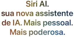 Siri AI, sua nova assistente de IA. Mais pessoal. Mais poderosa.